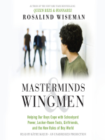 Masterminds___wingmen___helping_our_boys_cope_with_schoolyard_power__locker-room_tests__girlfriends__and_the_new_rules_of_Boy_World