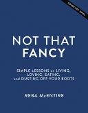 Not_That_Fancy__Simple_Lessons_on_Living__Loving__Eating__and_Dusting_Off_Your_Boots